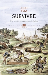 livre, protestantisme, guerres de religion, survivre, réslience, jéremie foa, seuil, la découverte, incertitude, saint barthélémy