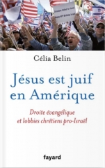 laurent teissier,célia belin,labor et fides,fayard,sionisme,sionisme chrétien,canada,etats-unis,évangéliques,dispensationalisme,livre,christianisme,judaïsme,israel